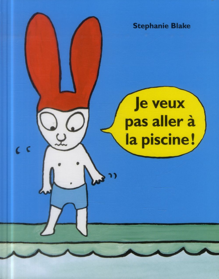 JE VEUX PAS ALLER A LA PISCINE - BLAKE STEPHANIE - Ecole des loisirs