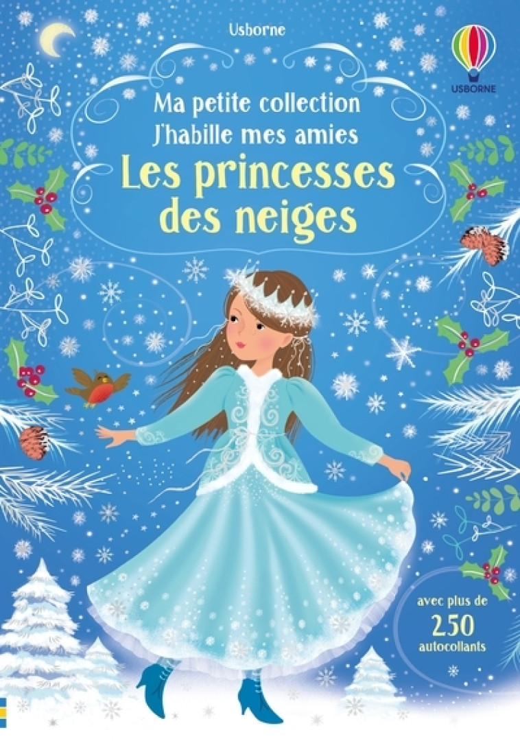 J-HABILLE MES AMIES - MA PETITE COLLECTION - LES PRINCESSES DES NEIGES - Fiona Watt, Antonia Miller, Nathalie Chaput - USBORNE