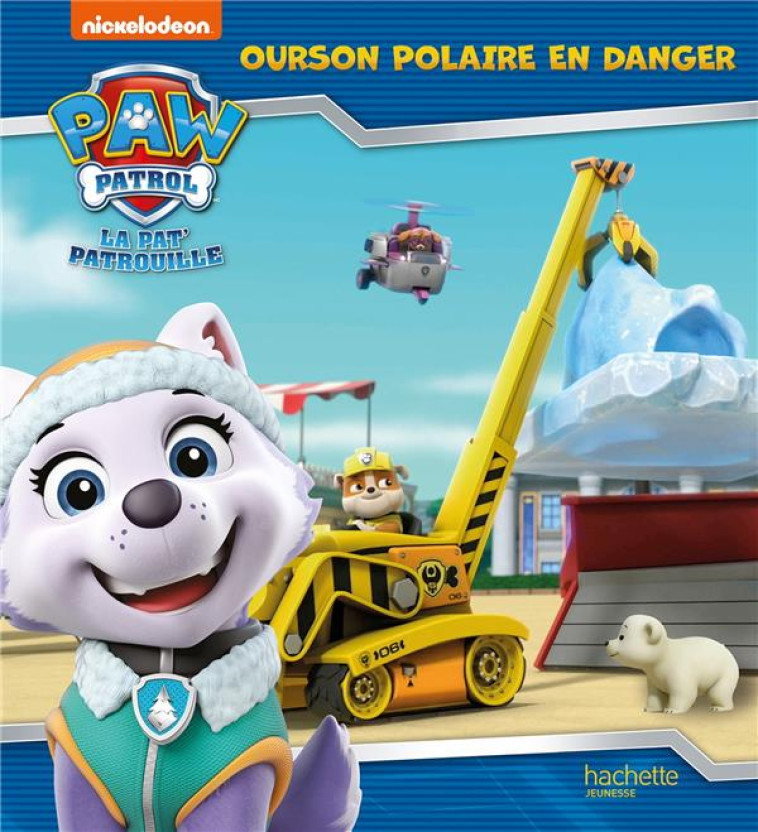 PAT- PATROUILLE - OURSON POLAIRE EN DANGER - NICKELODEON - HACHETTE