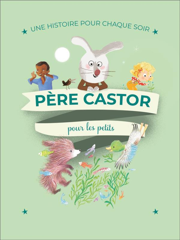 UNE HISTOIRE POUR CHAQUE SOIR - PERE CASTOR POUR LES PETITS - COLLECTIF - FLAMMARION