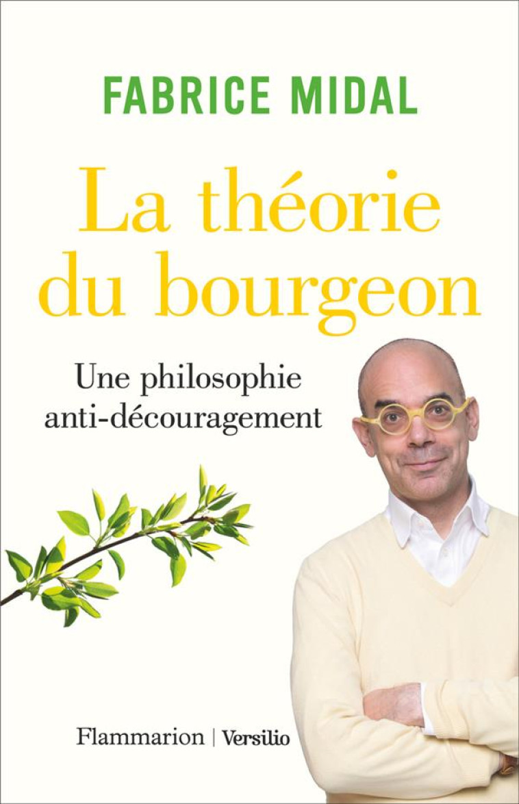 LA THEORIE DU BOURGEON - UNE PHILOSOPHIE ANTIDECOURAGEMENT - MIDAL FABRICE - FLAMMARION