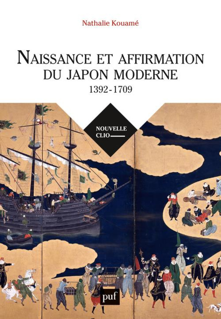 NAISSANCE ET AFFIRMATION DU JAPON MODERNE, 1392-1709 - KOUAME NATHALIE - PUF