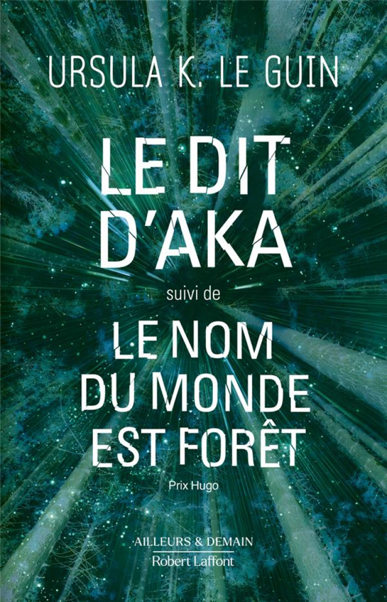 LE DIT D-AKA SUIVI DE LE NOM DU MONDE EST FORET - LE GUIN URSULA K. - ROBERT LAFFONT