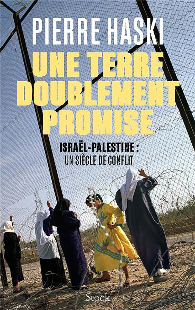 UNE TERRE DOUBLEMENT PROMISE - ISRAEL-PALESTINE : UN SIECLE DE CONFLIT - HASKI PIERRE - STOCK