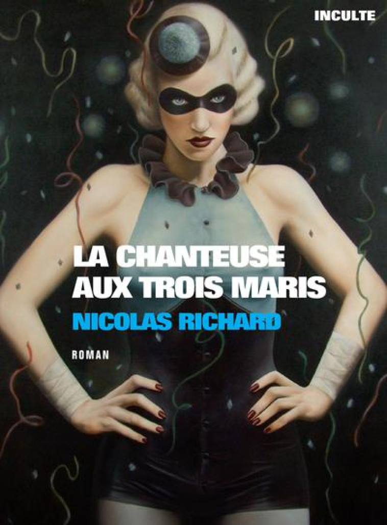 LA CHANTEUSE AU TROIS MARIS - RICHARD NICOLAS - INCULTE