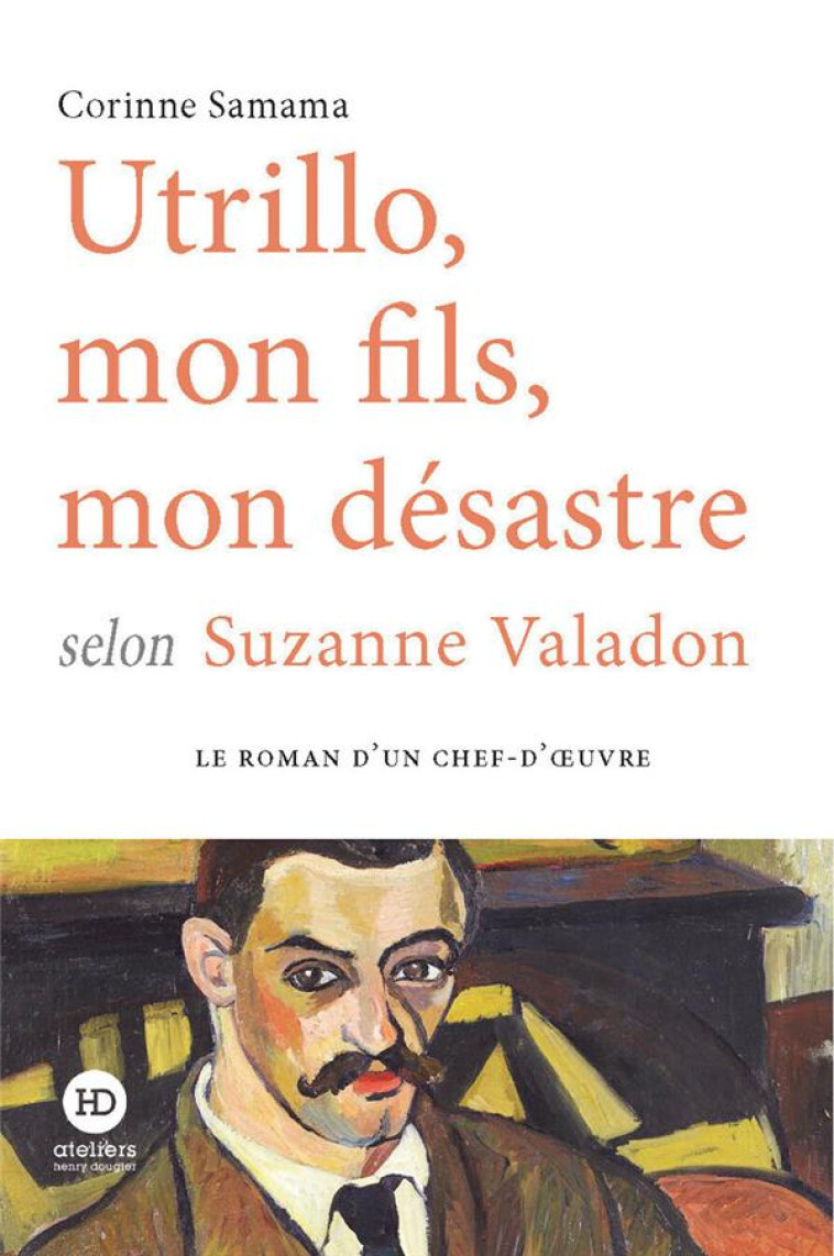 UTRILLO, MON FILS, MON DESASTRE SELON SUZANNE VALADON - SAMAMA CORINNE - HENRY DOUGIER