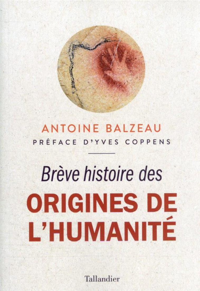 BREVE HISTOIRE DES ORIGINES DE L-HUMANITE - DERNIERES DECOUVERTES SUR NOS PLUS LOINTAINS ANCETRES - BALZEAU ANTOINE - TALLANDIER