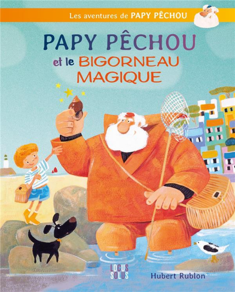 PAPY PECHOU ET LE BIGORNEAU MAGIQUE - RUBLON HUBERT - LOCUS SOLUS