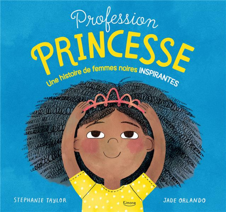 PROFESSION PRINCESSE UNE HISTOIRE DE FEMMES NOIRES INSPIRANTES - TAYLOR STEPHANIE - KIMANE