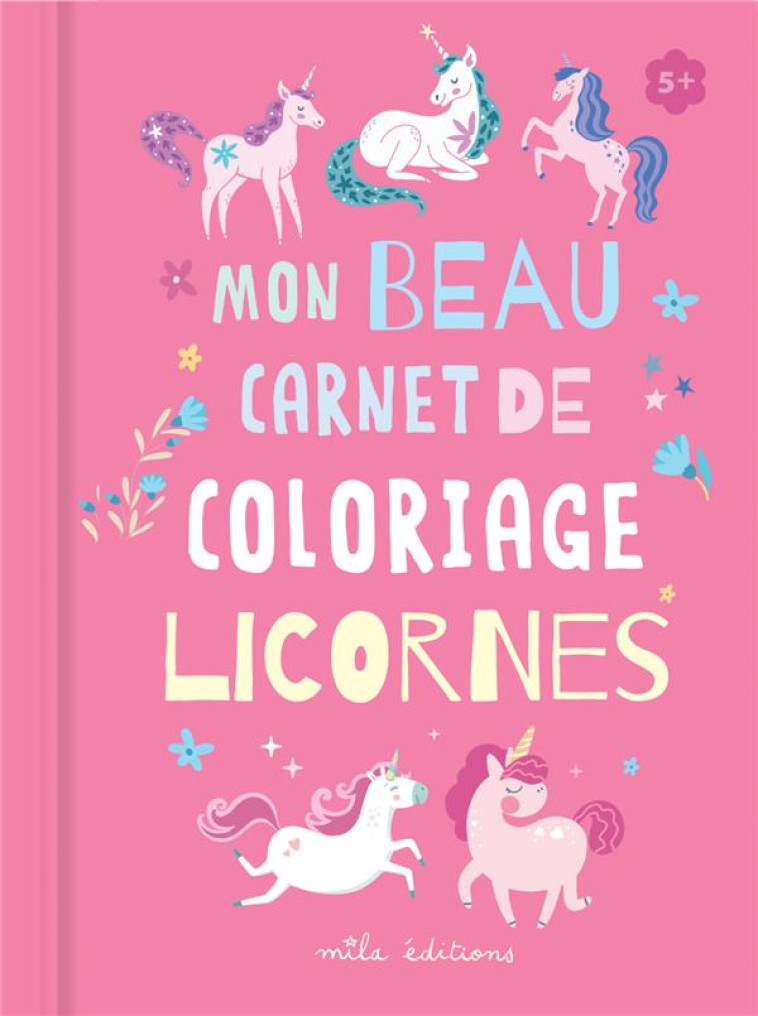 MON BEAU CAHIER DE COLORIAGES : LICORNES - COLLECTIF - MILA