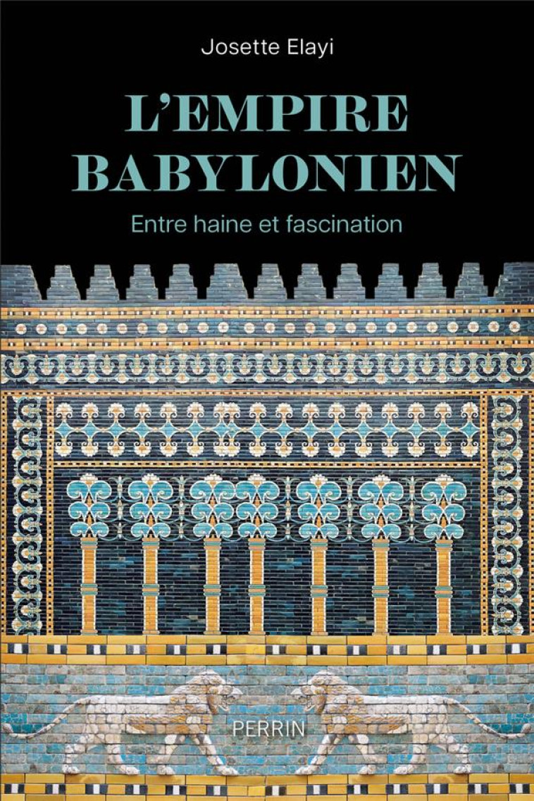 L-EMPIRE BABYLONIEN - ENTRE HAINE ET FASCINATION - ELAYI JOSETTE - PERRIN