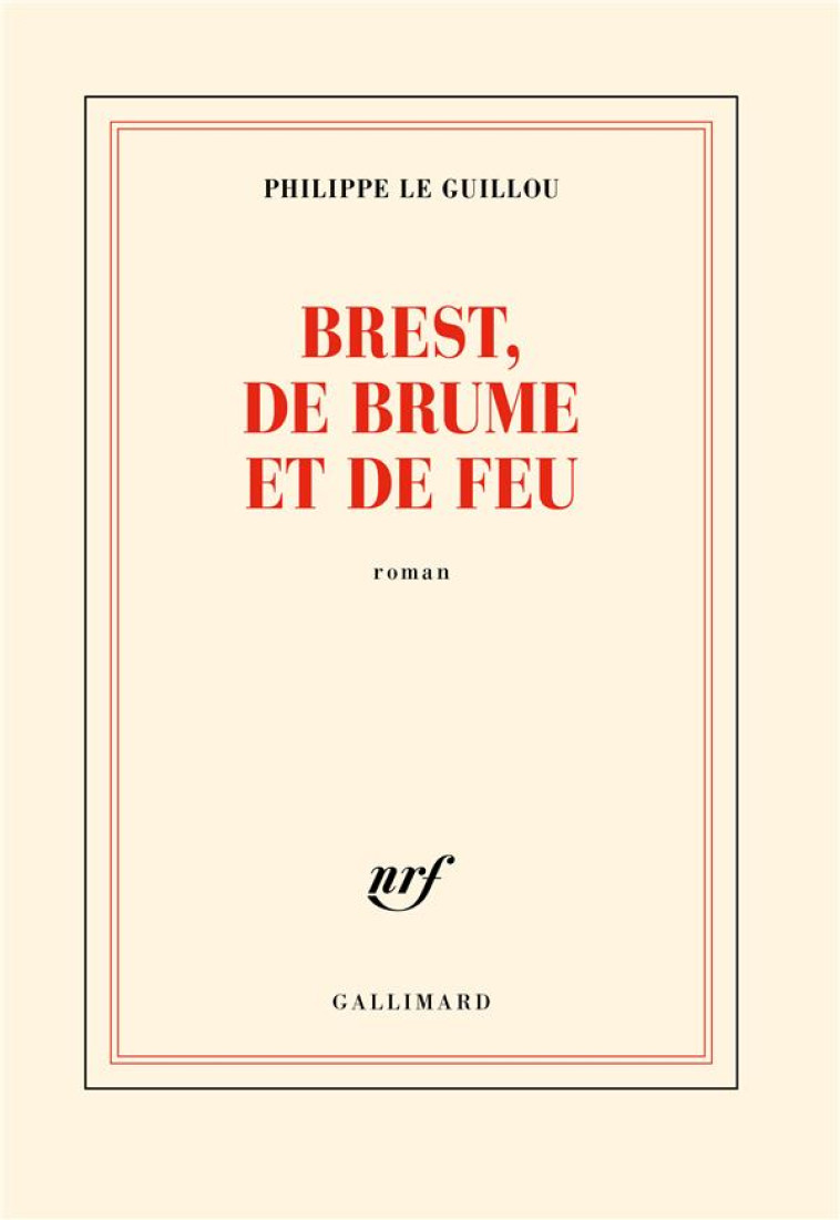 BREST, DE BRUME ET DE FEU - PHILIPPE LE GUILLOU - GALLIMARD