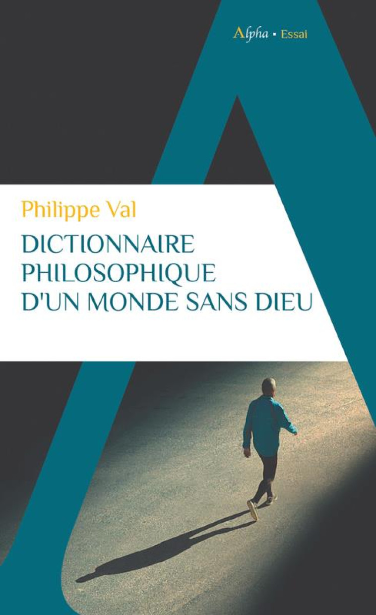 DICTIONNAIRE PHILOSOPHIQUE D-UN MONDE SANS DIEU - VAL PHILIPPE - ALPHA