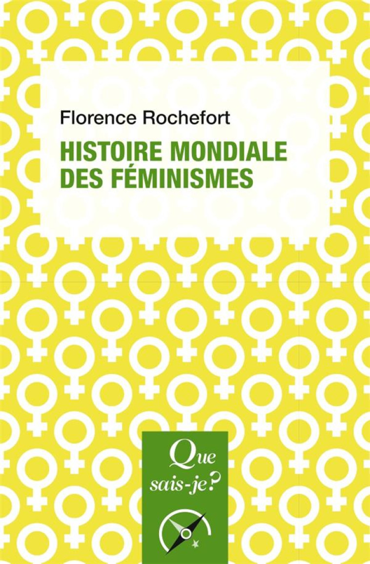 HISTOIRE MONDIALE DES FEMINISMES - ROCHEFORT FLORENCE - QUE SAIS JE