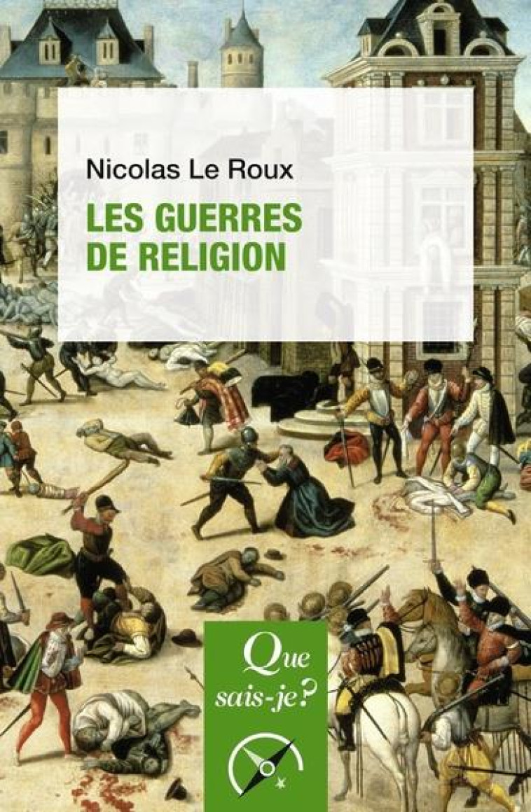 LES GUERRES DE RELIGION - LE ROUX NICOLAS - QUE SAIS JE