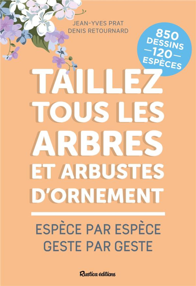 TAILLEZ TOUS LES ARBRES ET ARBUSTES D-ORNEMENT - PRAT/RETOURNARD - RUSTICA