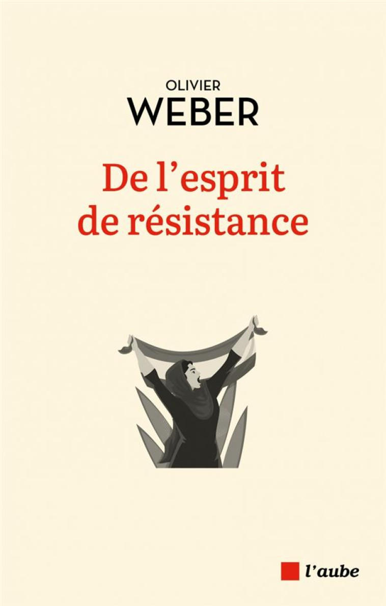 DE L-ESPRIT DE RESISTANCE - WEBER OLIVIER - AUBE NOUVELLE