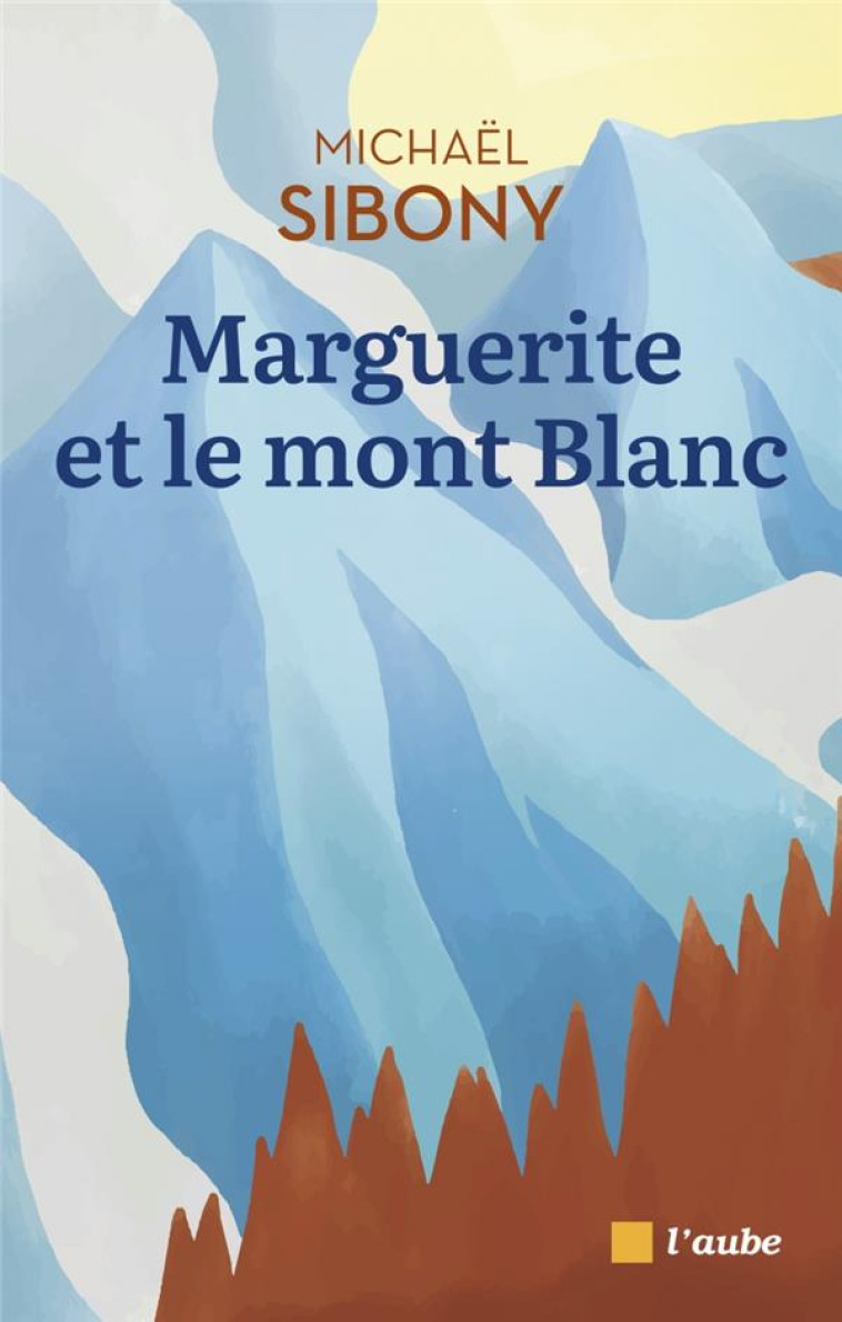 MARGUERITE ET LE MONT BLANC - SIBONY MICHAEL - DE L AUBE