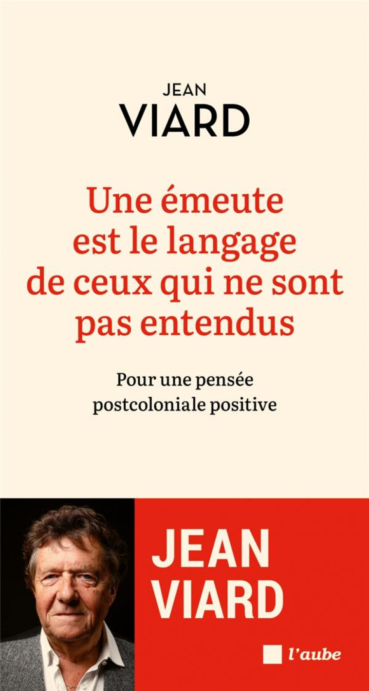 UNE EMEUTE EST LE LANGAGE DE CEUX QUI NE SONT PAS ENTENDUS - VIARD JEAN - AUBE NOUVELLE