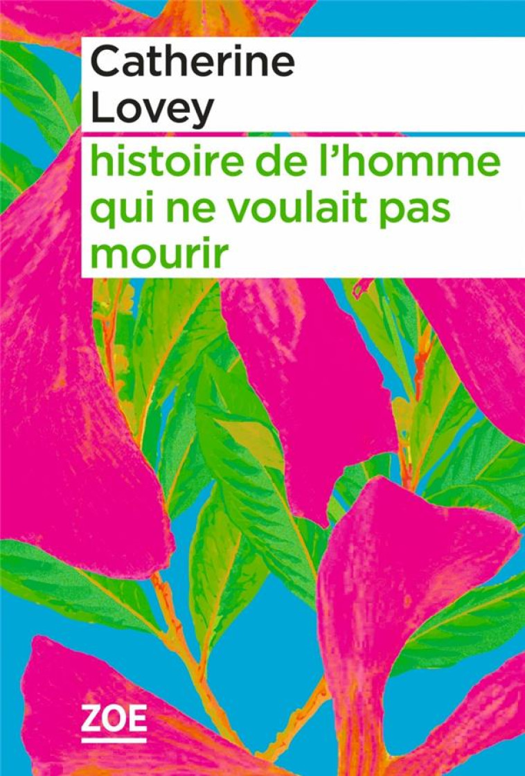 HISTOIRE DE L-HOMME QUI NE VOULAIT PAS MOURIR - LOVEY CATHERINE - ZOE