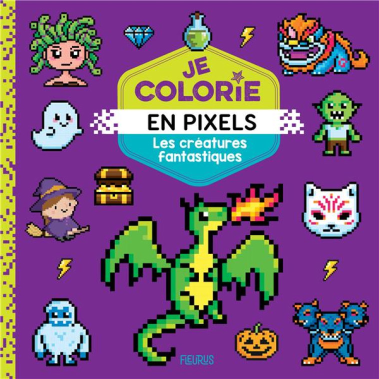 JE COLORIE EN PIXELS - CREATURES FANTASTIQUES - CAROTTE ET COMPAGNIE - FLEURUS