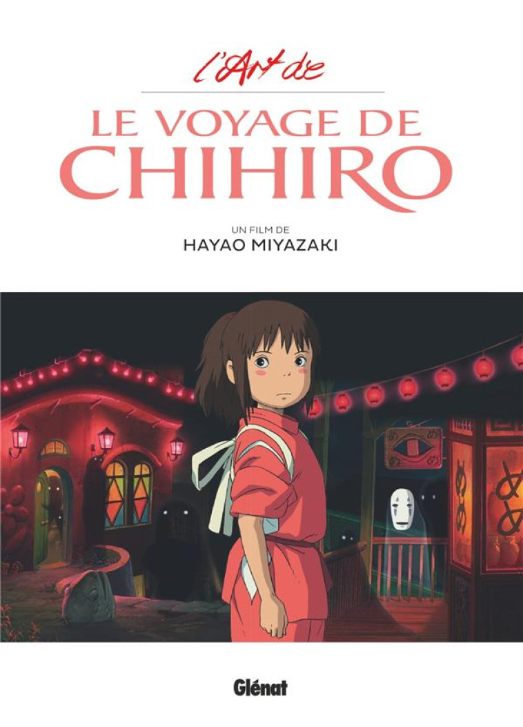 L-ART DU VOYAGE DE CHIHIRO - STUDIO GHIBLI - MIYAZAKI HAYAO - GLENAT