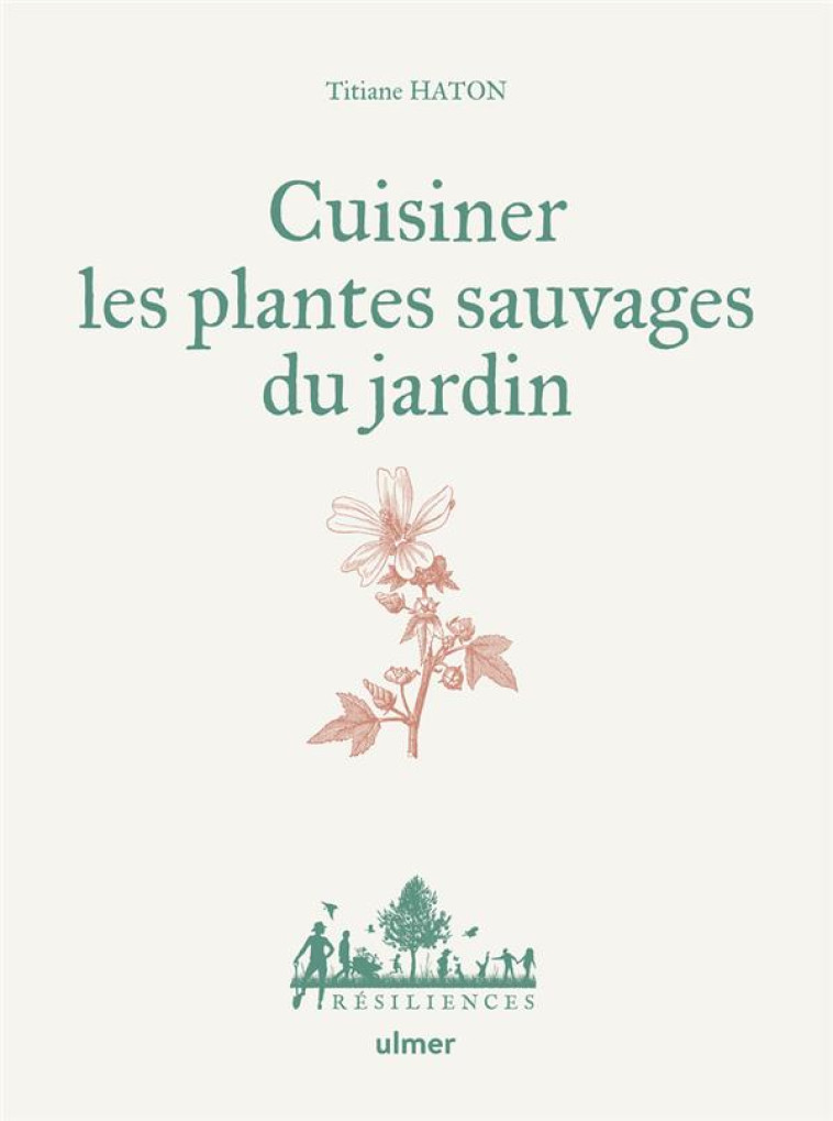 CUISINER LES PLANTES SAUVAGES DES JARDINS - HATON TITIANE - ULMER