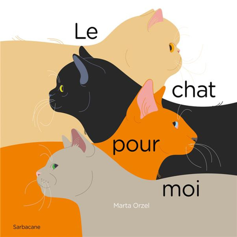 LE CHAT POUR MOI - MARTA ORZEL - SARBACANE