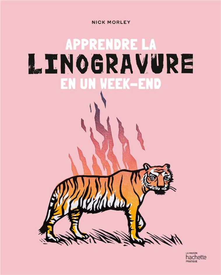 APPRENDRE LA LINOGRAVURE EN UN WEEK-END - MORLEY NICK - HACHETTE