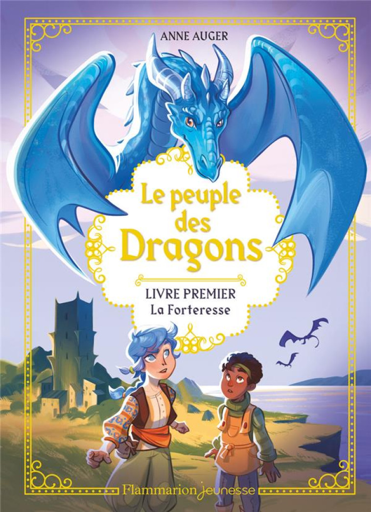 LE PEUPLE DES DRAGONS T01 LA FORTERESSE - AUGER ANNE - FLAMMARION