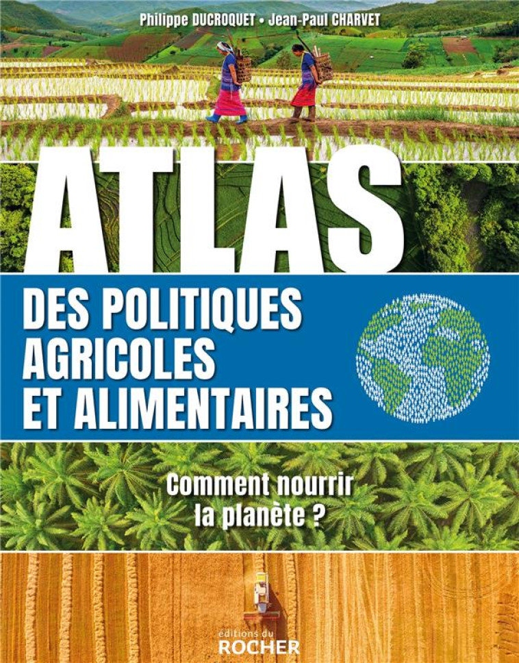 ATLAS DE L-ALIMENTATION ET DES POLITIQUES AGRICOLES - COMMENT NOURRIR LA PLANETE ? - DUCROCQUET PHILIPPE - DU ROCHER