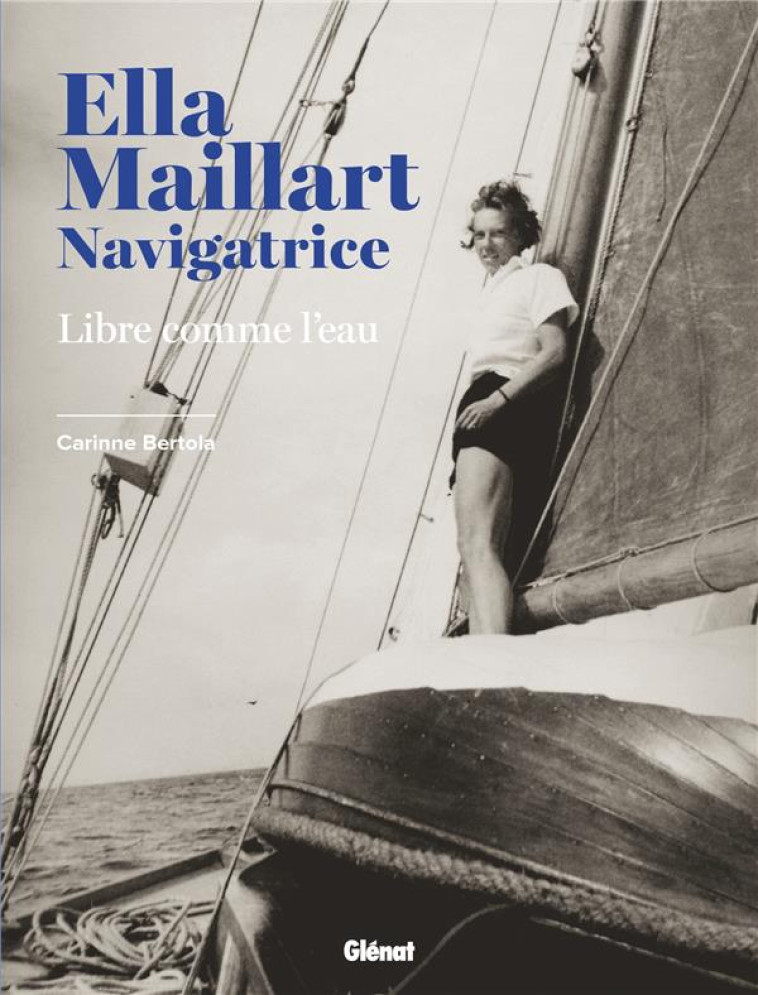 ELLA MAILLART NAVIGATRICE - LIBRE COMME L-EAU - BERTOLA CARINNE - GLENAT