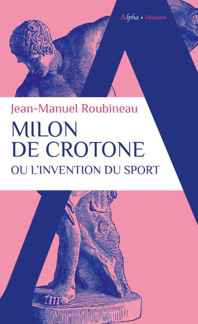 MILON DE CROTONE OU L-INVENTION DU SPORT - ROUBINEAU J-M. - ALPHA