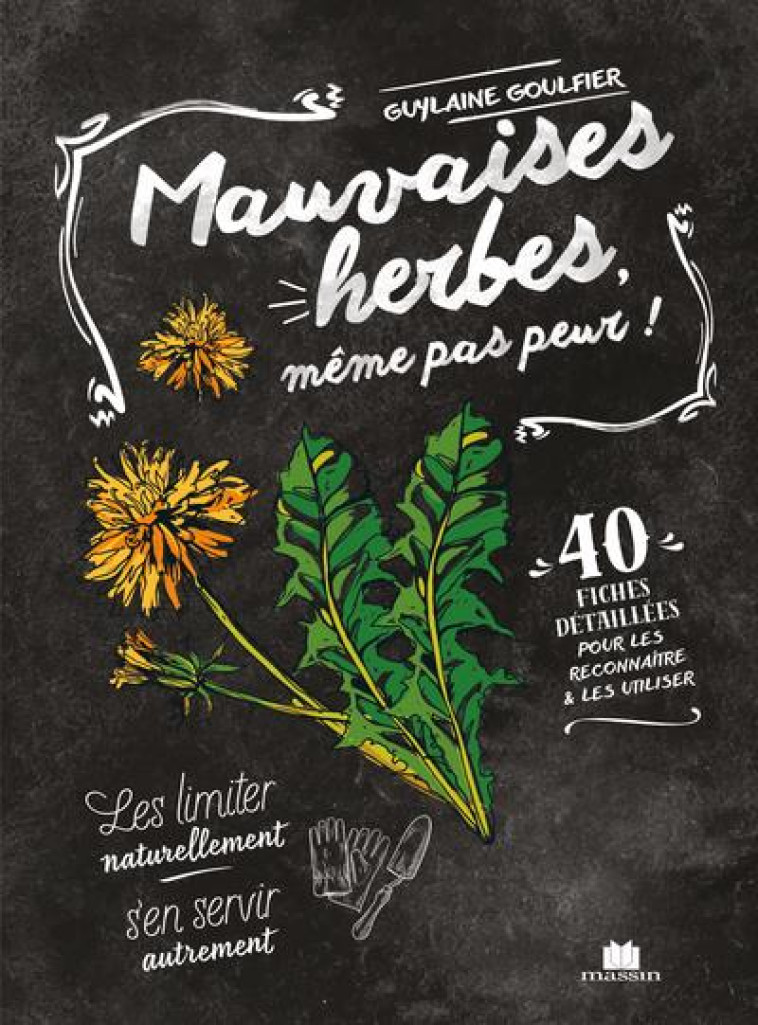 MAUVAISES HERBES, MEME PAS PEUR - GOULFIER GUYLAINE - CHARLES MASSIN