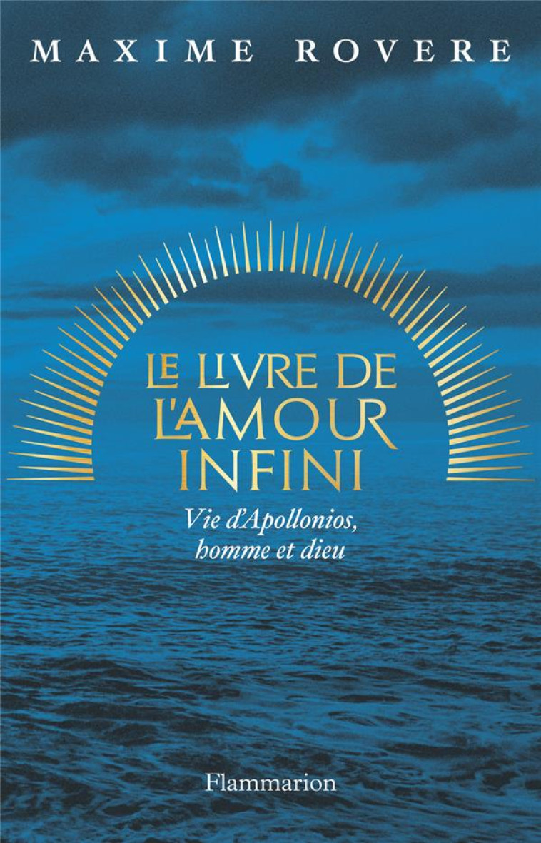 LE LIVRE DE L-AMOUR INFINI - VIE D- APPOLONIOS, HOMME ET DIEU - ROVERE MAXIME - FLAMMARION