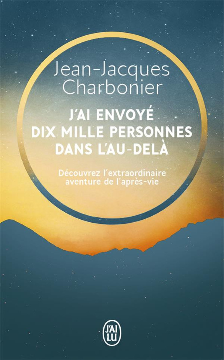 J-AI ENVOYE DIX MILLE PERSONNES DANS L-AU-D ELA - DECOUVREZ L-EXTRAORDINAIRE AVENTURE D - CHARBONIER J-J. - J'AI LU