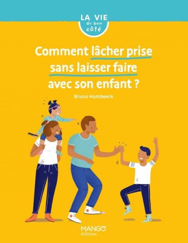 COMMENT LACHER PRISE SANS LAISSER FAIRE AVEC SON ENFANT ? - HUMBEECK BRUNO - MANGO