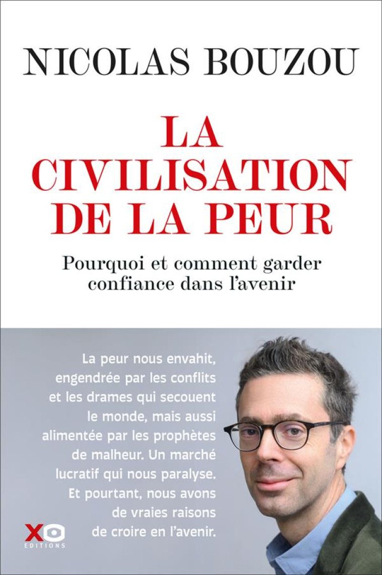 LA CIVILISATION DE LA PEUR POURQUOI FAUT-IL GARDER CONFIANCE EN L AVENIR - BOUZOU NICOLAS - XO