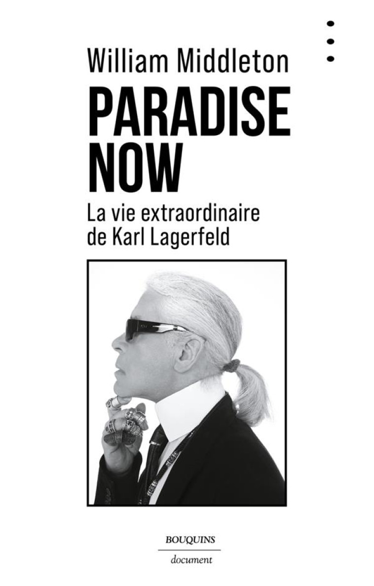 PARADISE NOW - LA VIE EXTRAORDINAIRE DE KARL LAGERFELD - MIDDLETON WILLIAM - BOUQUINS