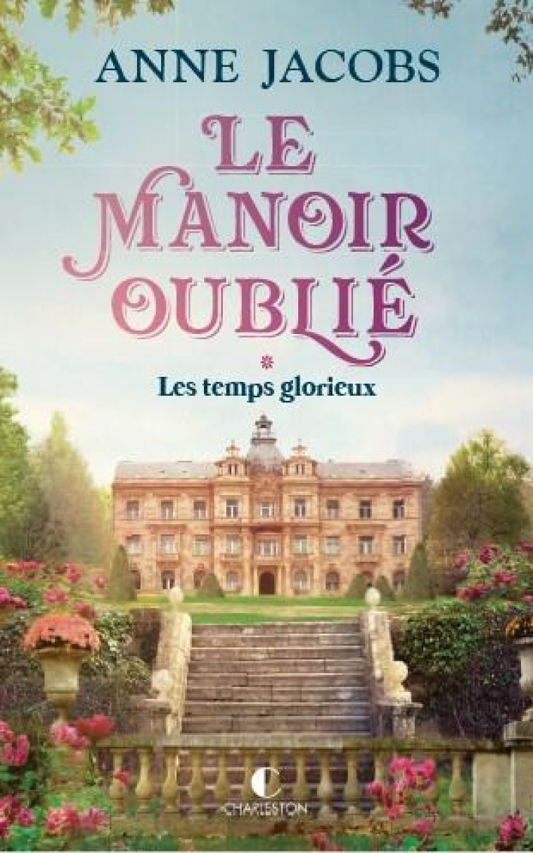 LE MANOIR OUBLIE : LES TEMPS GLORIEUX - JACOBS ANNE - CHARLESTON