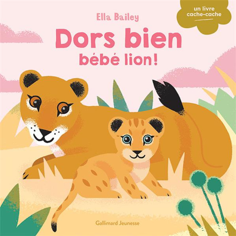 DORS BIEN, BEBE LION - ELLA BAILEY - GALLIMARD