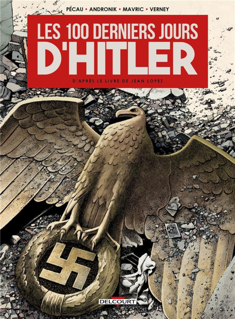 LES 100 DERNIERS JOURS D-HITLER - PECAU/ANDRONIK - DELCOURT