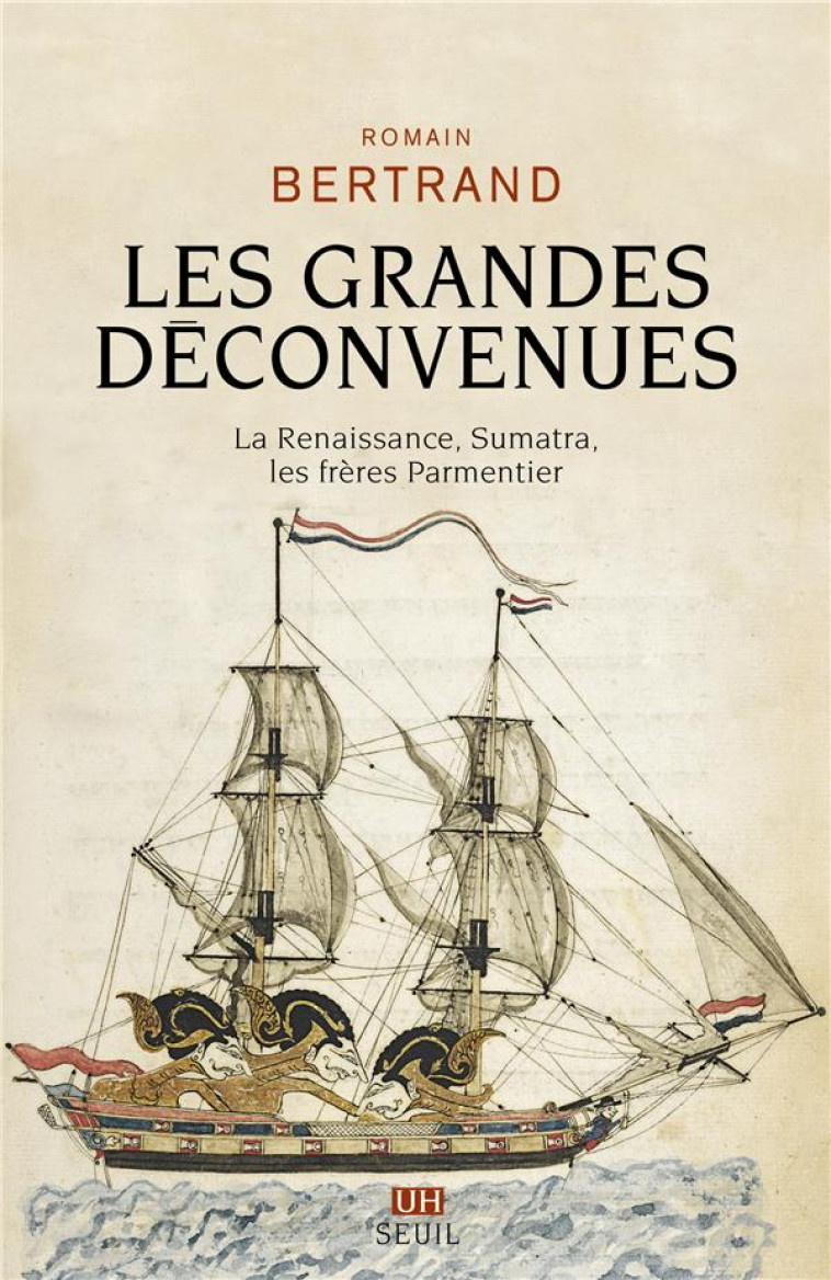 LES GRANDES DECONVENUES - LA RENAISSANCE, SUMATRA, LES FRERES PARMENTIER - BERTRAND ROMAIN - SEUIL