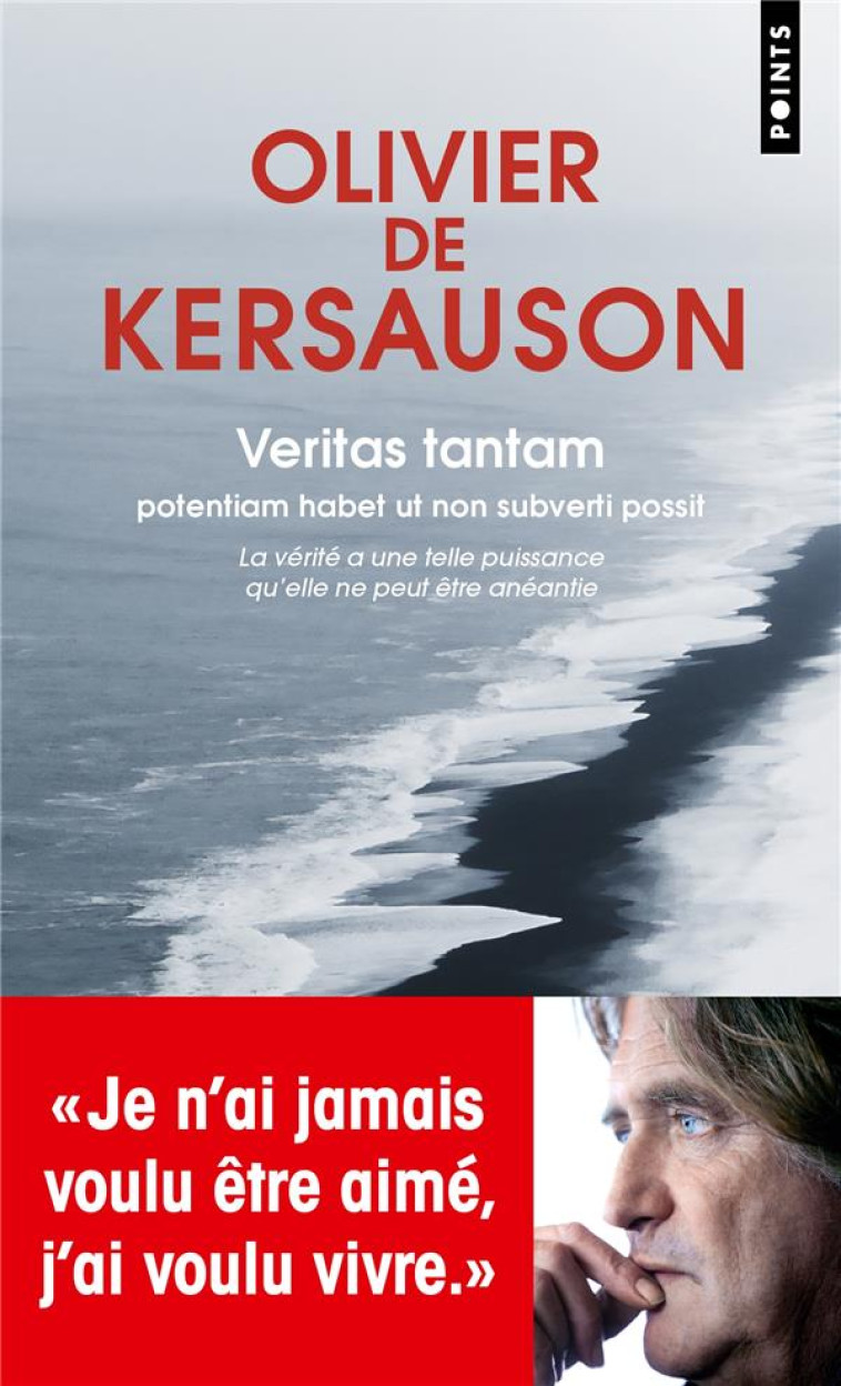 VERITAS TANTAM. POTENTIAM HABET UT NON SUBVERTI POSSIT (LA VERITE A UNE TELLE PUISSANCE QU-ELLE NE P - DE KERSAUSON OLIVIER - POINTS