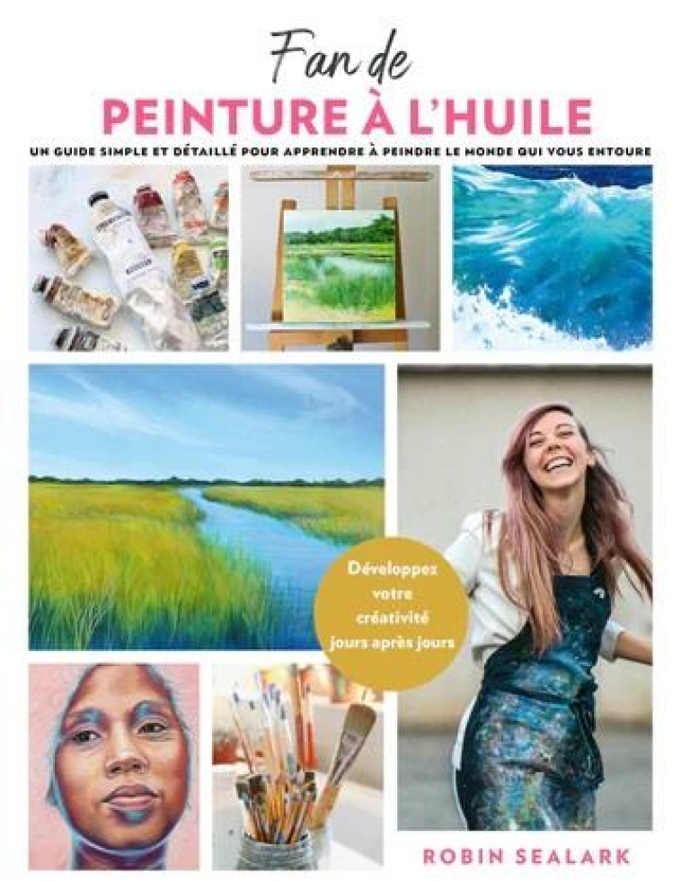 FAN DE PEINTURE A L-HUILE - LE GUIDE DU DEBUTANT ETAPE PAR ETAPE POUR PEINDRE LE MONDE QUI NOUS ENTO - SEALARK ROBIN - UDAM