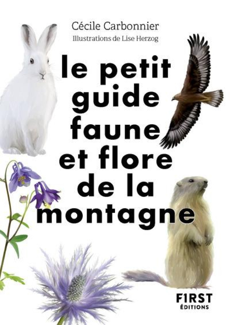 LE PETIT GUIDE FAUNE ET FLORE DE LA MONTAGNE - CARBONNIER CECILE - FIRST