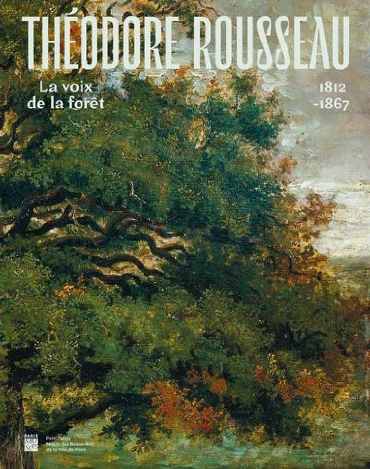 THEODORE ROUSSEAU - LA VOIX DE LA FORET - COLLECTIF - PARIS MUSEES