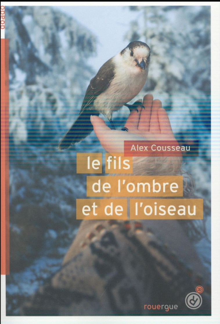 LE FILS DE L-OMBRE ET DE L-OISEAU - COUSSEAU ALEX - Rouergue