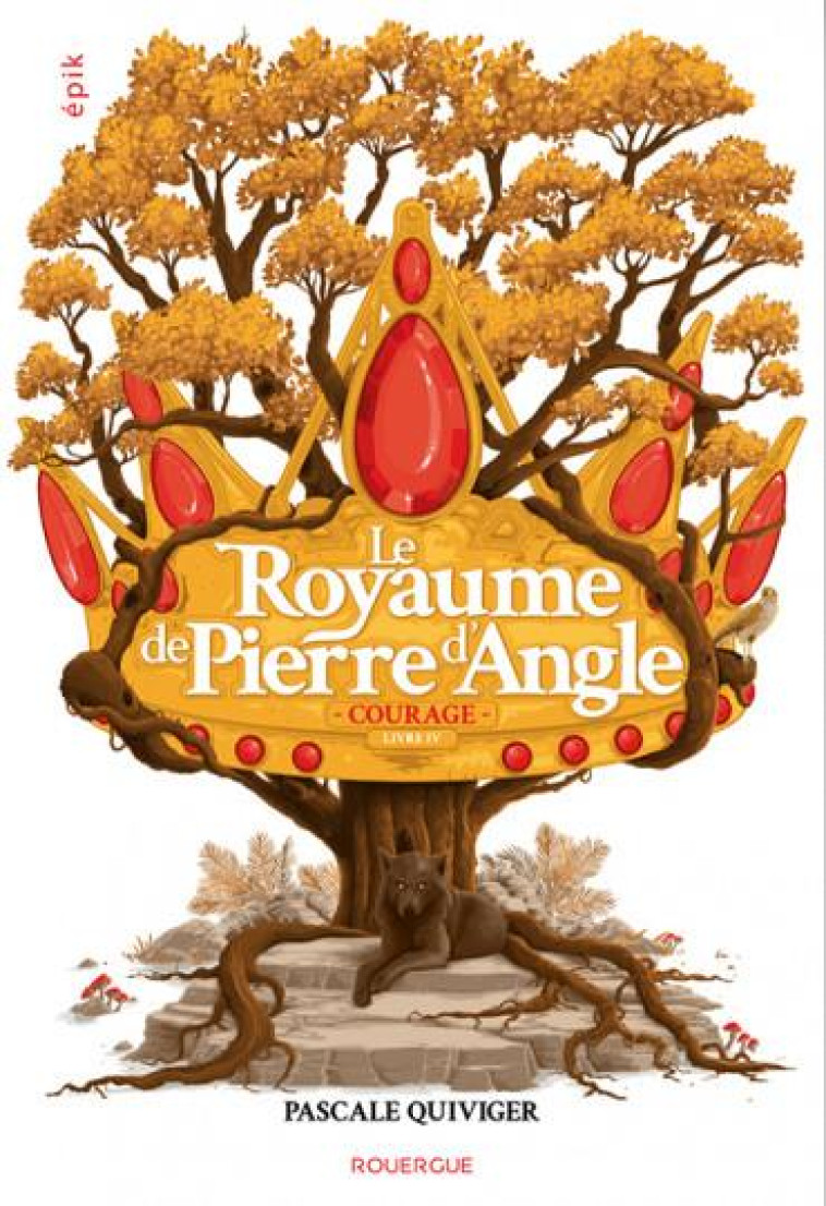 LE ROYAUME DE PIERRE D-ANGLE T04 COURAGE - QUIVIGER PASCALE - ROUERGUE