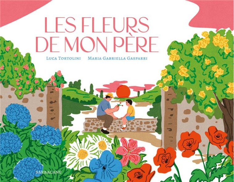 LES FLEURS DE MON PERE - TORTOLINI/GASPARRI - SARBACANE